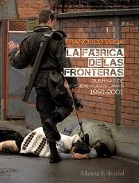 FÁBRICA DE LAS FRONTERAS, LA. GUERRAS DE SECESIÓN YUGOSLAVAS 1991-2001 | 9788420664071 | VEIGA, FRANCISCO | Llibreria La Gralla | Librería online de Granollers