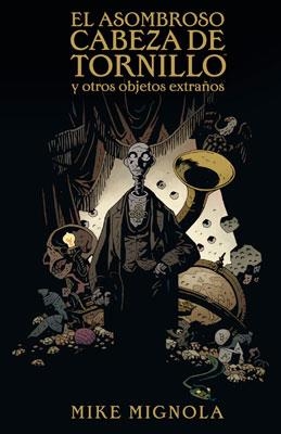 ASOMBROSO CABEZA DE TORNILLO Y OTROS OBJETOS EXTRAÑOS, EL | 9788467905076 | MIGNOLA, MIKE | Llibreria La Gralla | Llibreria online de Granollers