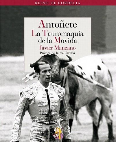 ANTOÑETE. LA TAUROMAQUIA DE LA MOVIDA | 9788493938260 | MANZANO, JAVIER | Llibreria La Gralla | Llibreria online de Granollers