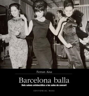 BARCELONA BALLA. DELS SALONS ARISTOCRÀTICS A LES SALES DE CONCERT | 9788415267355 | AISA, FERRAN | Llibreria La Gralla | Librería online de Granollers