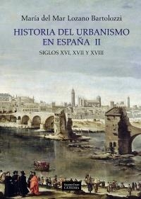 HISTORIA DEL URBANISMO EN ESPAÑA II. SIGLOS XVI XVII Y XVIII | 9788437628950 | LOZANO BARTOLOZZI, MARÍA DEL MAR | Llibreria La Gralla | Llibreria online de Granollers