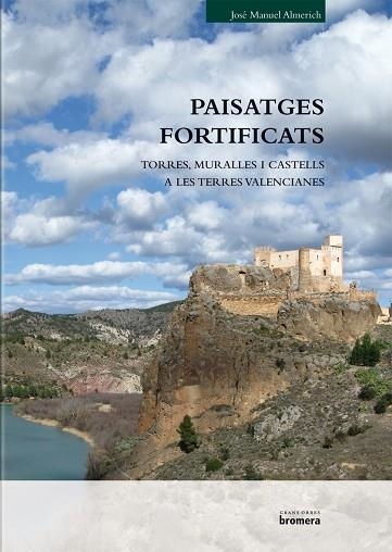 PAISATGES FORTIFICATS. MURALLES, TORRES I CASTELLS EN TERRES VALENCIANES | 9788498249651 | ALMERICH IBORRA, JOSÉ MANUEL | Llibreria La Gralla | Llibreria online de Granollers