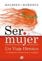 SER MUJER. UN VIAJE HEROICO | 9788484452867 | MURDOCK, MAUREEN | Llibreria La Gralla | Llibreria online de Granollers