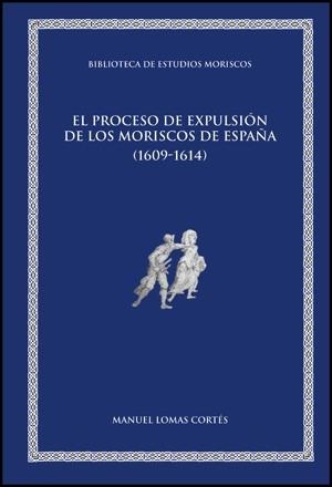 PROCESO DE EXPULSIÓN DE LOS MORISCOS DE ESPAÑA (1609-1614), EL | 9788437083285 | LOMAS CORTES, MANUEL | Llibreria La Gralla | Llibreria online de Granollers