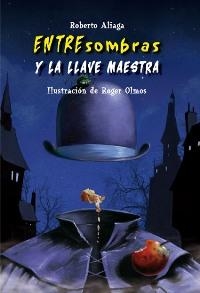 ENTRESOMBRAS Y LA LLAVE MAESTRA (ENTRESOMBRAS 2) | 9788479425975 | ALIAGA, ROBERTO  / OLMOS, ROGER (IL.) | Llibreria La Gralla | Librería online de Granollers