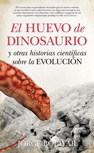 HUEVO DE DINOSAURIO Y OTRAS HISTORIAS CIENTÍFICAS SOBRE LA EVOLUCIÓN, EL | 9788493502799 | BOLÍVAR, JORGE | Llibreria La Gralla | Llibreria online de Granollers