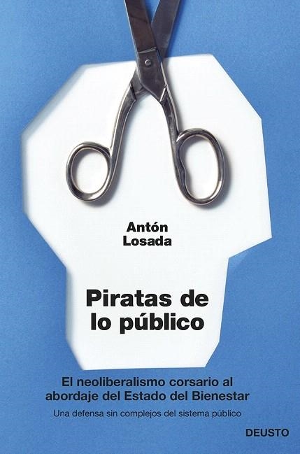 PIRATAS DE LO PÚBLICO.EL NEOLIBERALISMO CORSARIO AL ABORDAJE DEL ESTADO DEL BIENESTAR | 9788423417148 | LOSADA, ANTÓN | Llibreria La Gralla | Llibreria online de Granollers