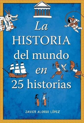 HISTORIA DEL MUNDO EN 25 HISTORIAS, LA | 9788490430415 | ALONSO LOPEZ,JAVIER | Llibreria La Gralla | Llibreria online de Granollers