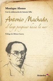 ANTONIO MACHADO. EL LARGO PEREGRINAR HACIA EL MAR | 9788499214368 | ALONSO ALONSO, MONIQUE | Llibreria La Gralla | Llibreria online de Granollers