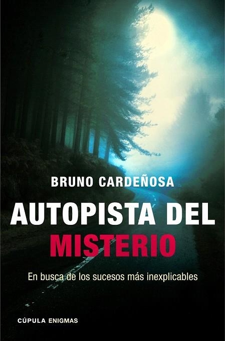 AUTOPISTA DEL MISTERIO.EN BUSCA DE LOS SUCESOS MÁS INEXPLICABLES | 9788448018344 | CARDEÑOSA, BRUNO | Llibreria La Gralla | Llibreria online de Granollers