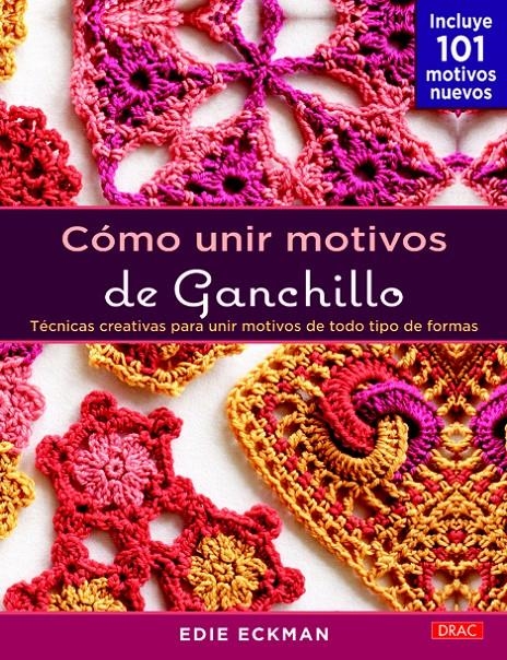 CÓMO UNIR MOTIVOS DE GANCHILLO.TÁCNICAS CREATIVAS PARA UNIR MOTIVOS DE TODO TIPO DE FORMAS | 9788498743555 | ECKMAN, EDIE | Llibreria La Gralla | Llibreria online de Granollers