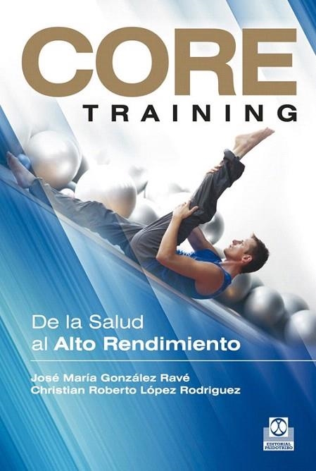 CORE TRAINING. DE LA SALUD AL ALTO RENDIMIENTO | 9788499101934 | GONZÁLEZ RAVÉ, JOSÉ MARÍA/LÓPEZ RODRIGUEZ, CHRISTIAN ROBERTO | Llibreria La Gralla | Llibreria online de Granollers