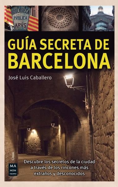 GUÍA SECRETA DE BARCELONA | 9788415256557 | CABALLERO, JOSÉ LUIS | Llibreria La Gralla | Llibreria online de Granollers