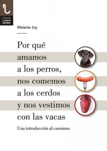 POR QUÉ AMAMOS A LOS PERROS, NOS COMEMOS A LOS CERDOS Y NOS VESTIMOS CON LAS VAC | 9788416032013 | JOY, MELANIE | Llibreria La Gralla | Llibreria online de Granollers