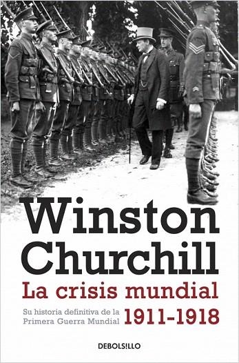 CRISIS MUNDIAL 1911-1918.SU HISTORIA DEFINITIVA DE LA PRIMERA GUERRA MUNDIAL (DEBOLSILLO,336) | 9788490328873 | CHURCHILL,WINSTON | Llibreria La Gralla | Llibreria online de Granollers