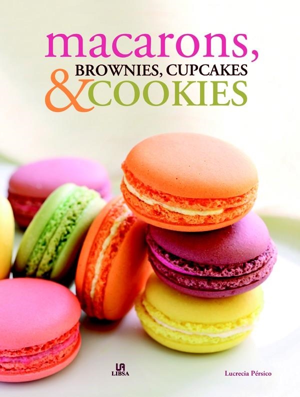 MACARONS, BROWNIES, CUPCAKES & COOKIES | 9788466225281 | PÉRSICO, LUCRECIA/EQUIPO EDITORIAL | Llibreria La Gralla | Librería online de Granollers