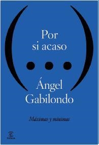 POR SI ACASO. MÁXIMAS Y MÍNIMAS | 9788467040234 | GABILONDO, ÁNGEL | Llibreria La Gralla | Librería online de Granollers