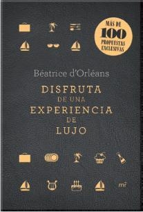 DISFRUTA DE UNA EXPERIENCIA DE LUJO | 9788427040861 | ORLÉANS, BEATRICE | Llibreria La Gralla | Librería online de Granollers