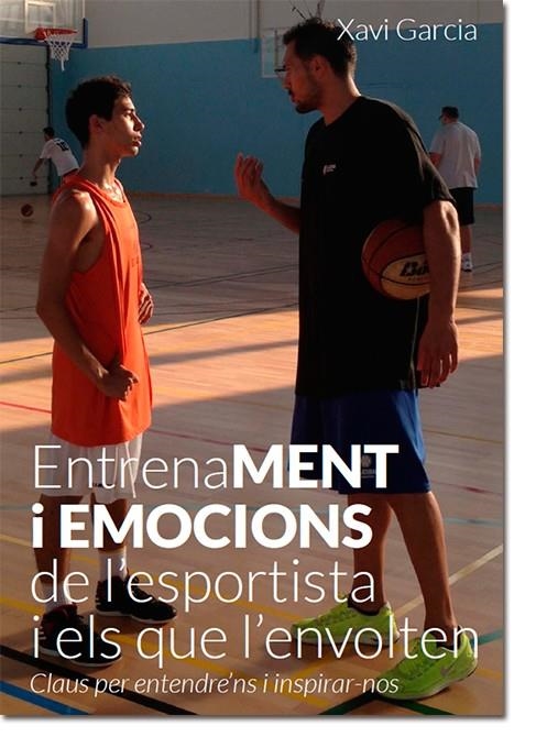 ENTRENAMENT I EMOCIONS DE L'ESPORTISTA I ELS QUE L'ENVOLTEN | 9788416008148 | GARCIA, XAVI | Llibreria La Gralla | Llibreria online de Granollers