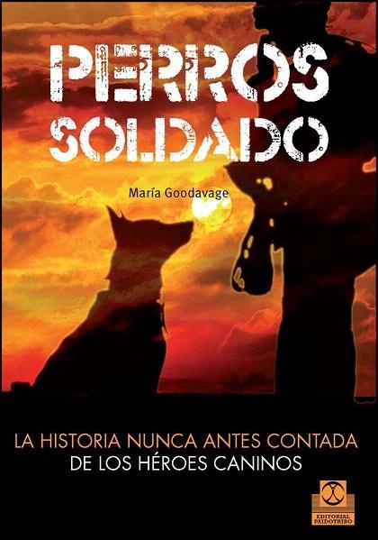 PERROS SOLDADO. LA HISTORIA NUNCA ANTES CONTADA DE LOS HÉROES CANINOS | 9788499104492 | GOODVAGE, MARIA | Llibreria La Gralla | Llibreria online de Granollers