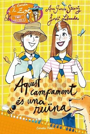 AQUEST CAMPAMENT ÉS UNA RUÏNA (LA BANDA DE LA ZOÉ. TOP SECRET 3) | 9788490573327 | GARCIA SIÑERIZ, ANA; LABANDA, JORDI | Llibreria La Gralla | Librería online de Granollers