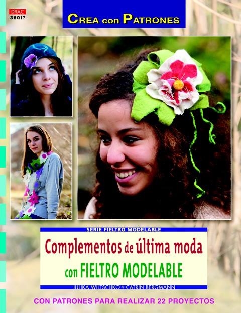 COMPLEMENTOS DE ÚLTIMA MODA CON FIELTRO MODELABLE (CREA CON PATRONES) | 9788498743647 | WILTSCHKO, JULIKA / BERGMANN, CATRIN | Llibreria La Gralla | Llibreria online de Granollers