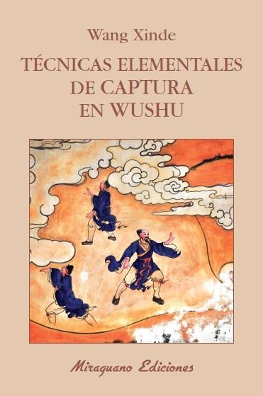 TÉCNICAS ELEMENTALES DE CAPTURA EN WUSHU | 9788478134120 | XINDE, WANG | Llibreria La Gralla | Llibreria online de Granollers