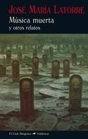 MÚSICA MUERTA Y OTROS RELATOS | 9788477027614 | LATORRE FORTUÑO, JOSÉ MARÍA | Llibreria La Gralla | Librería online de Granollers