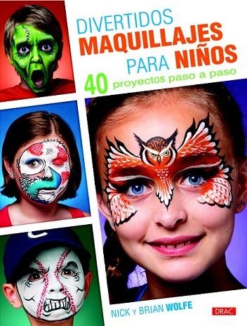 DIVERTIDOS MAQUILLAJES PARA NIÑOS.40 PROYECTOS PASO A PASO | 9788498743685 | WOLFE, NICK / WOLFE, BRIAN | Llibreria La Gralla | Llibreria online de Granollers