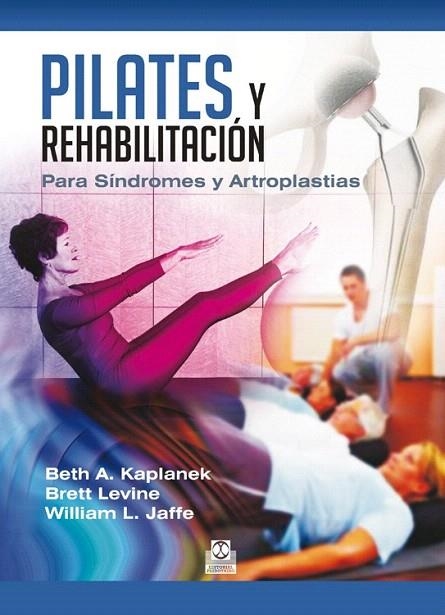 PILATES Y REHABILITACIÓN. PARA SÍNDROMES Y ARTROPLASTIAS | 9788499104478 | KAPLANEK, BETH A./LEVINE, BRETT/JAFFE, WILLIAM L. | Llibreria La Gralla | Llibreria online de Granollers