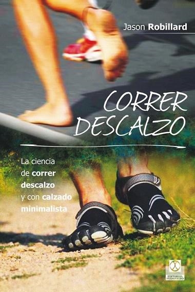 CORRER DESCALZO. LA CIENCIA DE CORRER DESCALZO Y CON CALZADO MINIMALISTA | 9788499104553 | ROBILLARD, JASON | Llibreria La Gralla | Llibreria online de Granollers