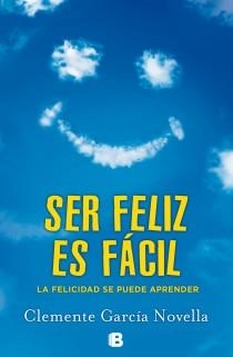 SER FÉLIZ ES FÁCIL | 9788466654234 | GARCIA NOVELLA, CLEMENTE | Llibreria La Gralla | Llibreria online de Granollers