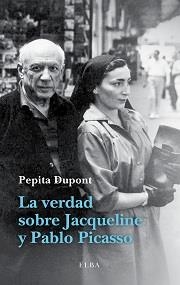 VERDAD SOBRE JACQUELINE Y PABLO PICASSO, LA | 9788494226601 | DUPONT, PEPITA | Llibreria La Gralla | Llibreria online de Granollers