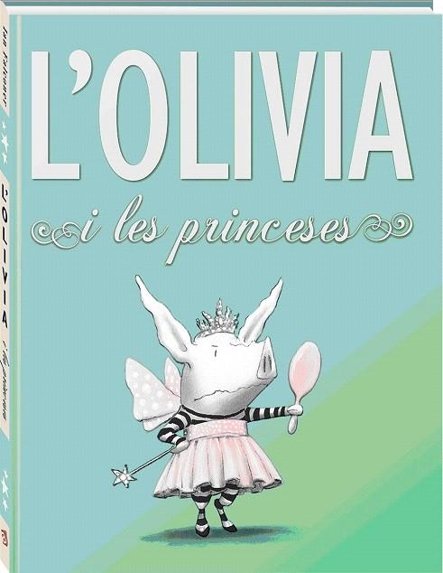 OLIVIA I LES PRINCESES | 9788494154423 | FALCONER, IAN | Llibreria La Gralla | Llibreria online de Granollers