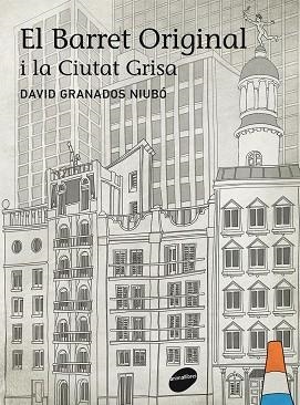 BARRET ORIGINAL I LA CIUTAT GRISA | 9788415975021 | GRANADOS, DAVID | Llibreria La Gralla | Librería online de Granollers