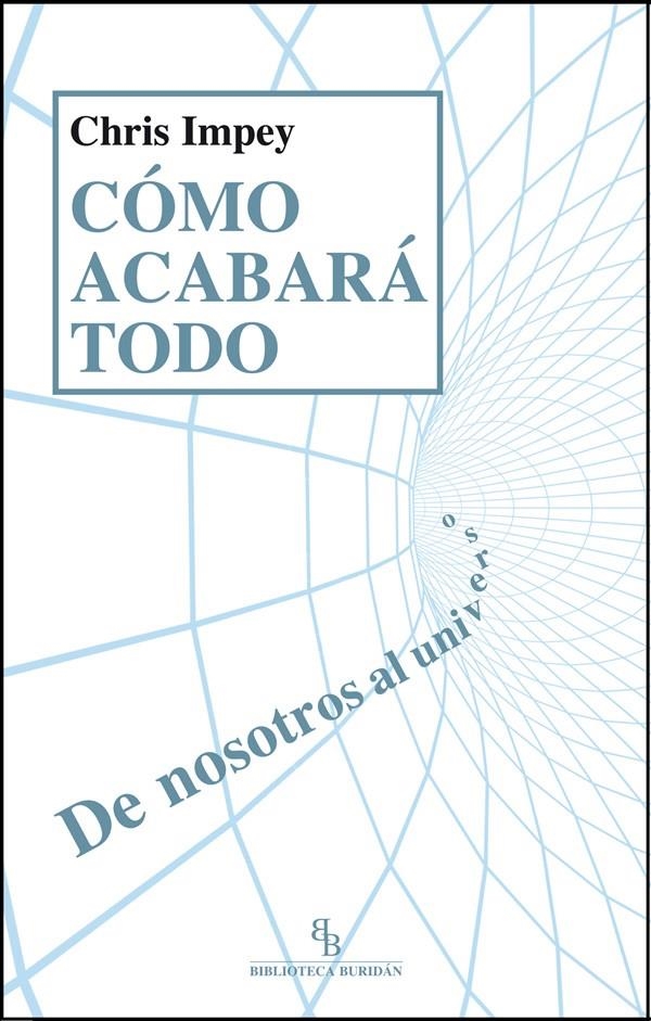 CÓMO ACABARÁ TODO.DE NOSOTROS AL UNIVERSO | 9788494183249 | IMPEY, CHRIS | Llibreria La Gralla | Librería online de Granollers