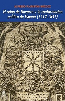 REINO DE NAVARRA Y LA CONFORMACIÓN POLÍTICA DE ESPAÑA (1512-1841) | 9788446029687 | FLORISTÁN, ALFREDO | Llibreria La Gralla | Llibreria online de Granollers