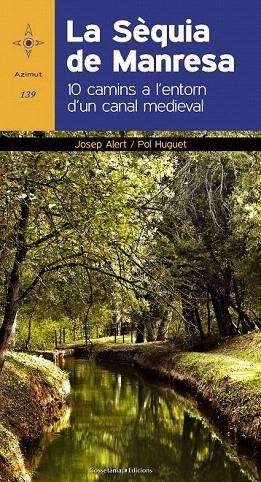 SÈQUIA DE MANRESA, LA. 10 CAMINS A L'ENTORN D'UN CANAL MEDIEVAL | 9788490342206 | ALERT, JOSEP/HUGUET, POL | Llibreria La Gralla | Librería online de Granollers