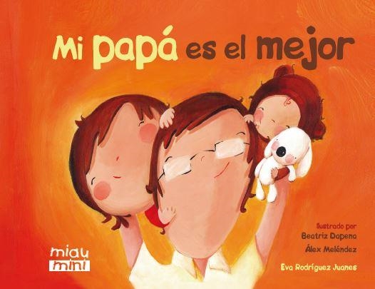 MI PAPÁ ES EL MEJOR (MIAU MINI) | 9788415116943 | RODRÍGUEZ, EVA | Llibreria La Gralla | Llibreria online de Granollers