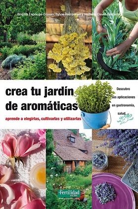 CREA TU JARDIN CON AROMATICAS | 9788494058264 | LAPOUGE-DEJEAN, BRIGITTE; HAMPIKIAN, SYLVIE; DAVID-BERNADAT, NATHALIE | Llibreria La Gralla | Llibreria online de Granollers