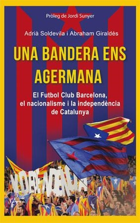 BANDERA ENS AGERMANA, UNA | 9788494113154 | SOLDEVILA, ADRIÀ; GIRALDÉS, ABRAHAM | Llibreria La Gralla | Llibreria online de Granollers