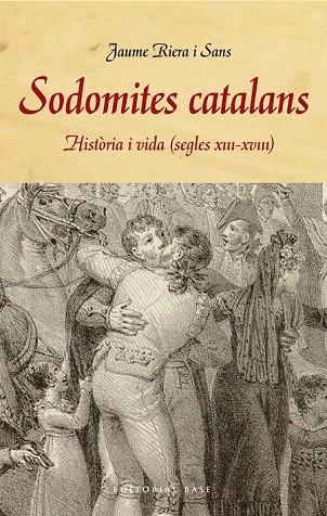 SODOMITES CATALANS. HISTÒRIA I VIDA (S. XIII-XVIII) | 9788415711858 | RIERA I SANS, JAUME | Llibreria La Gralla | Llibreria online de Granollers