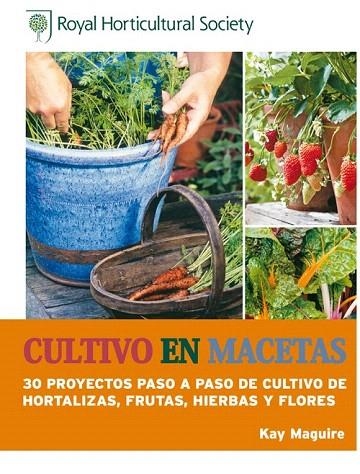 CULTIVO EN MACETAS.30 PROYECTOS PASO A PASO DE CULTIVO DE HORTALIZAS,FRUTAS,HIERBAS Y FLORES | 9788415053385 | MAGUIRE, KAY | Llibreria La Gralla | Llibreria online de Granollers