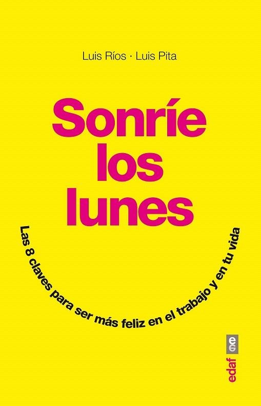 SONRÍE LOS LUNES.LAS 8 CLAVES PARA SER MÁS FELIZ EN EL TRABAJO Y EN TU VIDA | 9788441434004 | RÍOS, LUIS / PITA, LUIS | Llibreria La Gralla | Llibreria online de Granollers