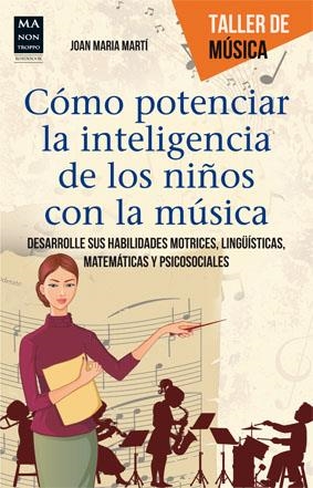 CÓMO POTENCIAR LA INTELIGENCIA DE LOS NIÑOS CON LA MÚSICA | 9788415256625 | MARTÍ, JOAN MARIA | Llibreria La Gralla | Llibreria online de Granollers