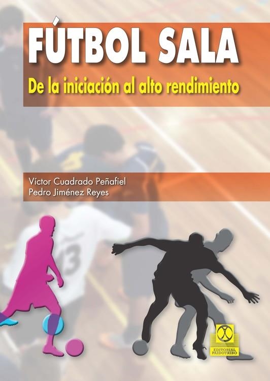 FÚTBOL SALA. DE LA INICIACIÓN AL ALTO RENDIMIENTO | 9788499104652 | CUADRADO, VÍCTOR | Llibreria La Gralla | Llibreria online de Granollers