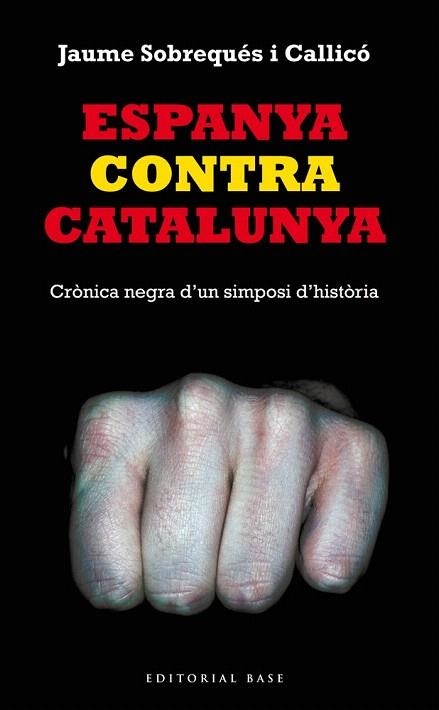 ESPANYA CONTRA CATALUNYA.CRÒNICA NEGRA D'UN SIMPOSI D'HISTÒRIA | 9788416166008 | SOBREQUÉS, JAUME | Llibreria La Gralla | Llibreria online de Granollers