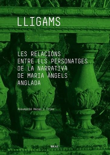 LLIGAMS. LES RELACIONS ENTRE ELS PERSONATGES DE LA NARRATIVA DE MARIA ÀNGELS ANGLADA | 9788415885061 | HERAS I TRIAS, ASSUMPCIÓ | Llibreria La Gralla | Llibreria online de Granollers