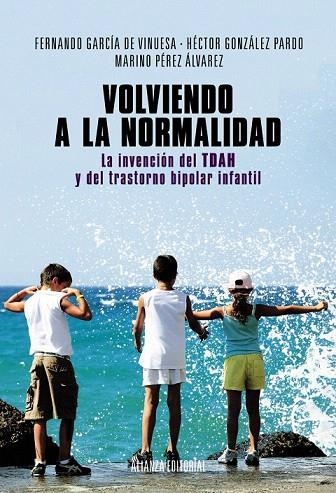 VOLVIENDO A LA NORMALIDAD. LA INVENCIÓN DEL TDAH Y DEL TRASTORNO BIPOLAR INFANTIL | 9788420684628 | GARCÍA DE VINUESA, FERNANDO/GONZÁLEZ PARDO, HÉCTOR/PÉREZ ÁLVAREZ, MARINO | Llibreria La Gralla | Llibreria online de Granollers