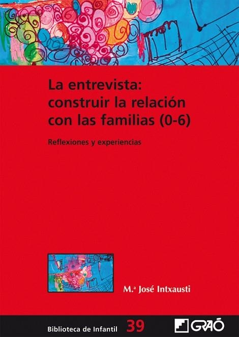 ENTREVISTA: CONSTRUIR LA RELACIÓN CON LAS FAMILIAS (0-6), LA | 9788499805276 | INTXAUSTI, Mª JOSÉ | Llibreria La Gralla | Llibreria online de Granollers